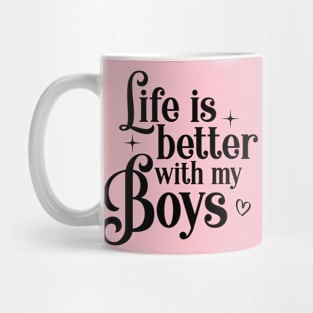 Life is better with my Boys Mama Mom Mug